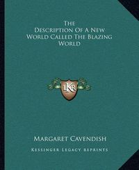 Cover image for The Description of a New World Called the Blazing World