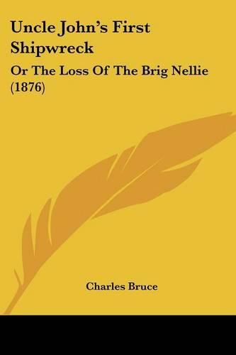 Uncle John's First Shipwreck: Or the Loss of the Brig Nellie (1876)