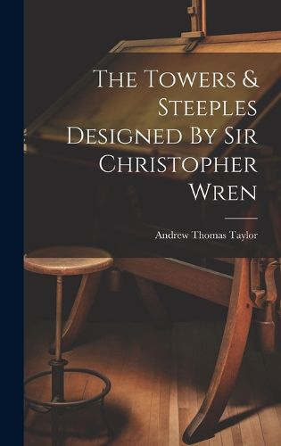 Cover image for The Towers & Steeples Designed By Sir Christopher Wren