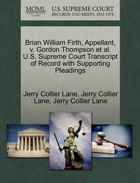 Cover image for Brian William Firth, Appellant, V. Gordon Thompson Et Al. U.S. Supreme Court Transcript of Record with Supporting Pleadings