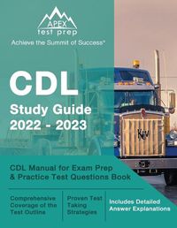 Cover image for CDL Study Guide 2022-2023: CDL Manual for Exam Prep and Practice Test Questions Book [Includes Detailed Answer Explanations]