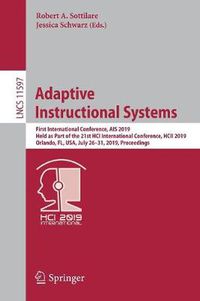 Cover image for Adaptive Instructional Systems: First International Conference, AIS 2019, Held as Part of the 21st HCI International Conference, HCII 2019, Orlando, FL, USA, July 26-31, 2019, Proceedings