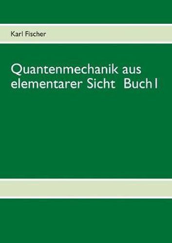 Cover image for Quantenmechanik aus elementarer Sicht Buch 1