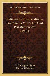 Cover image for Italienische Konversations-Grammatik Von Schul Und Privatunterricht (1901)