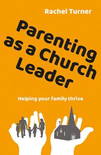 Cover image for Parenting as a Church Leader: Helping your family thrive