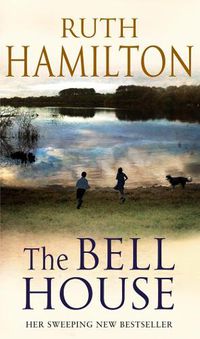 Cover image for The Bell House: a sweeping novel of power and compassion from bestselling author Ruth Hamilton