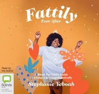 Cover image for Fattily Ever After: A Black Fat Girl's Guide to Living Life Unapologetically