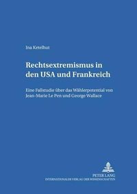 Cover image for Rechtsextremismus in Den USA Und Frankreich: Eine Fallstudie Ueber Das Waehlerpotential Von Jean-Marie Le Pen Und George Wallace