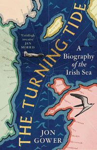 Cover image for The Turning Tide: A Biography of the Irish Sea