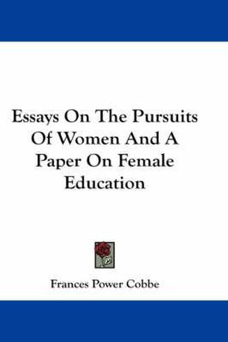 Cover image for Essays on the Pursuits of Women and a Paper on Female Education