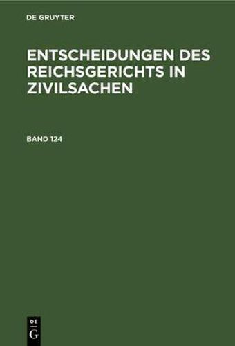 Cover image for Entscheidungen Des Reichsgerichts in Zivilsachen. Band 124