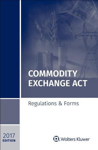 Cover image for Commodity Exchange ACT: Regulations & Forms, 2017 Edition