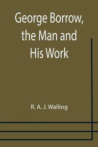 Cover image for George Borrow, the Man and His Work