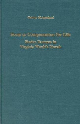 Form as Compensation for Life: Fictive Patterns in Virginia Woolf's Novels