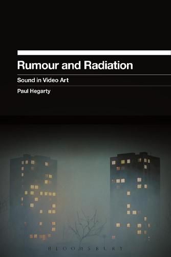 Rumour and Radiation: Sound in Video Art