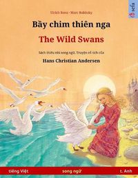 Cover image for B&#7847;y chim thien nga - The Wild Swans (ti&#7871;ng Vi&#7879;t - ti&#7871;ng Anh): Sach thi&#7871;u nhi song ng&#7919; d&#7921;a theo truy&#7879;n c&#7893; tich c&#7911;a Hans Christian Andersen