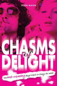 Cover image for Chasms of Delight: How Mind-Expanding Drugs Helped to Change the World