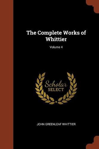 Cover image for The Complete Works of Whittier; Volume 4