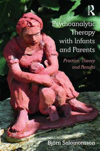 Cover image for Psychoanalytic Therapy with Infants and Parents: Practice, theory and results