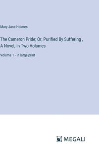 Cover image for The Cameron Pride; Or, Purified By Suffering, A Novel, In Two Volumes