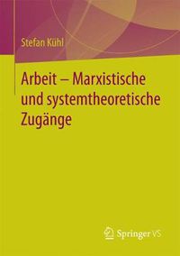 Cover image for Arbeit - Marxistische und systemtheoretische Zugange