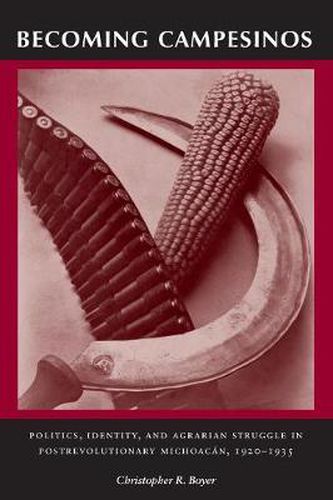 Cover image for Becoming Campesinos: Politics, Identity, and Agrarian Struggle in Postrevolutionary Michoacan, 1920-1935