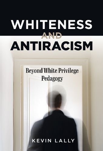 Cover image for Whiteness and Antiracism: Beyond White Privilege Pedagogy