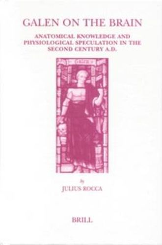 Cover image for Galen on the Brain: Anatomical Knowledge and Physiological Speculation in the Second Century AD