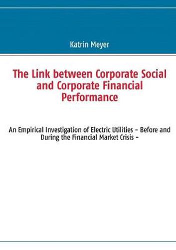 Cover image for The Link between Corporate Social and Corporate Financial Performance: An Empirical Investigation of Electric Utilities - Before and During the Financial Market Crisis -