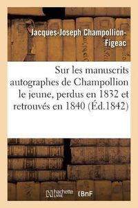 Cover image for Notice Sur Les Manuscrits Autographes de Champollion Le Jeune: Perdus En l'Annee 1832 Et Retrouves En 1840