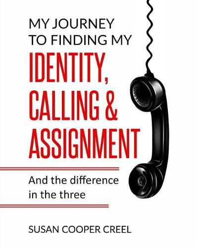 Cover image for My Journey to Finding My Identity, Calling & Assignment: And the difference in the three!