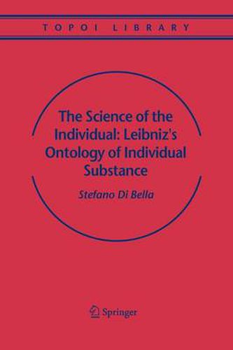 Cover image for The Science of the Individual: Leibniz's Ontology of Individual Substance