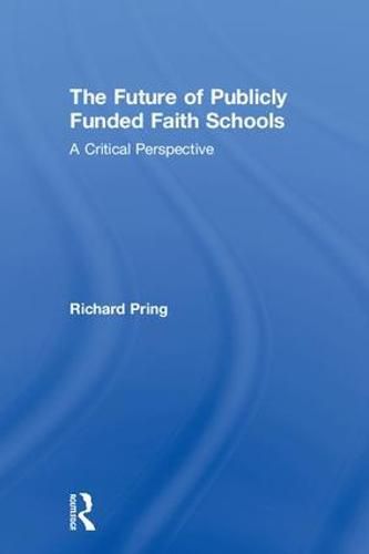 Cover image for The Future Of Publicly Funded Faith Schools: A Critical Perspective