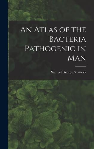 An Atlas of the Bacteria Pathogenic in Man