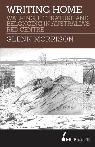 Writing Home: Walking, Literature and Belonging in Australia's Red Centre