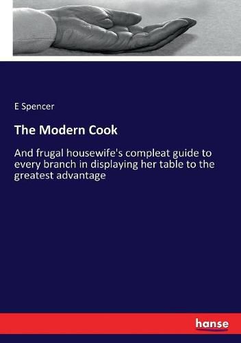 Cover image for The Modern Cook: And frugal housewife's compleat guide to every branch in displaying her table to the greatest advantage