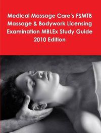 Cover image for Medical Massage Care's FSMTB Massage & Bodywork Licensing Examination MBLEx Study Guide 2010 Edition