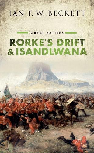 Rorke's Drift and Isandlwana: Great Battles