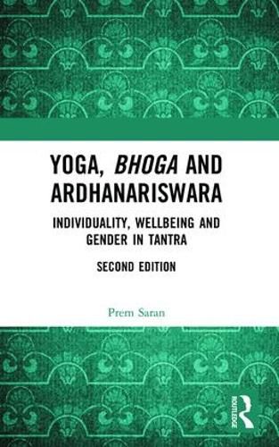 Cover image for Yoga, Bhoga and Ardhanariswara: Individuality, Wellbeing and Gender in Tantra