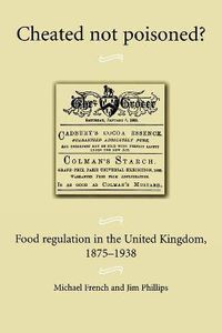 Cover image for Cheated Not Poisoned?: Food Regulation in the United Kingdom, 1875-1938