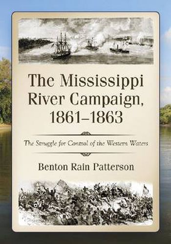 Cover image for The Mississippi River Campaign, 1861-1863: The Struggle for Control of the Western Waters