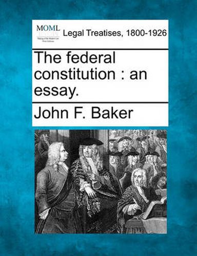 Cover image for The Federal Constitution: An Essay.