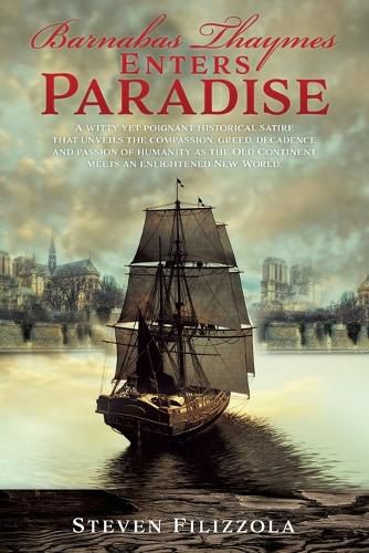 Cover image for Barnabas Thaymes Enters Paradise: A witty yet poignant historical satire that unveils the compassion, greed, decadence and passion of humanity as the Old Continent meets an enlightened New World.