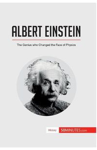 Cover image for Albert Einstein: The Genius who Changed the Face of Physics