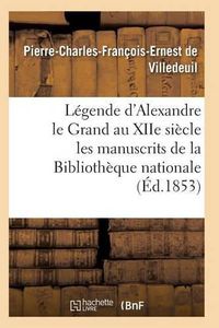 Cover image for Legende d'Alexandre Le Grand Au Xiie Siecle: d'Apres Les Manuscrits de la Bibliotheque Nationale