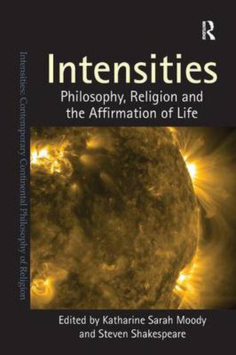 Cover image for Intensities: Philosophy, Religion and the Affirmation of Life