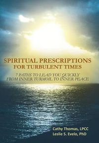 Cover image for Spiritual Prescriptions for Turbulent Times: 7 Paths to Lead You Quickly from Inner Turmoil to Inner Peace