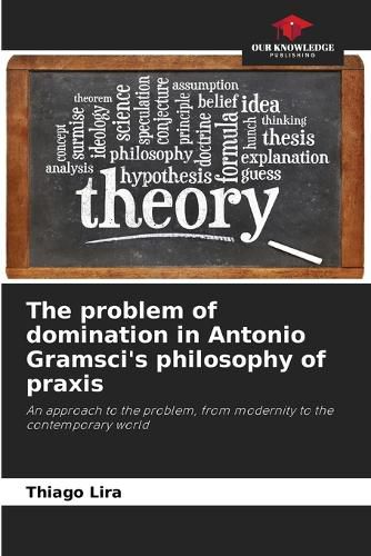 The problem of domination in Antonio Gramsci's philosophy of praxis