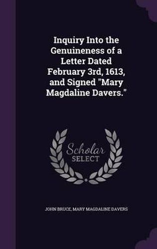 Inquiry Into the Genuineness of a Letter Dated February 3rd, 1613, and Signed Mary Magdaline Davers.