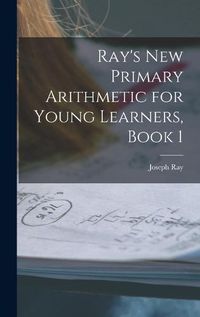 Cover image for Ray's New Primary Arithmetic for Young Learners, Book 1